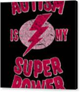 Girls Autism Is My Super Power Canvas Print