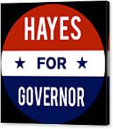 Hayes For Governor Canvas Print