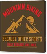 Hiking Gift Mountain Biking Because Other Sports Only Require One Ball Canvas Print