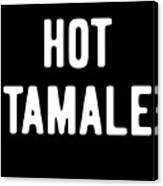 Hot Tamale Canvas Print