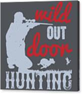 Hunter Gift Wild Outdoor Hunting Funny Hunting Quote Canvas Print