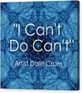 I Cant Do Cant Canvas Print