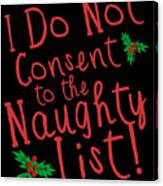 I Do Not Consent To The Naughty List Canvas Print