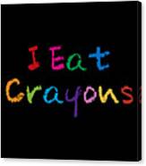 I Eat Crayons Canvas Print