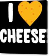 I Love Cheese Canvas Print