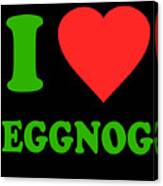 I Love Eggnog Canvas Print
