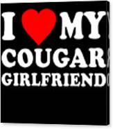 I Love My Cougar Girlfriend Canvas Print