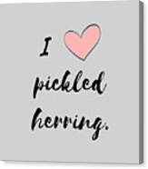I Love Pickled Herring Canvas Print