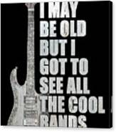 I May Be Old But I Got To See All The Cool Bands Retro Canvas Print