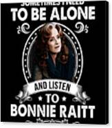 I Need To Be Alone And Listen To Bonnie Raitt Canvas Print