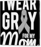 I Wear Grey For My Mom Canvas Print