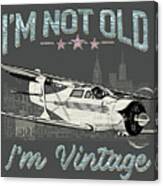 I'm Not Old, I'm Vintage Canvas Print