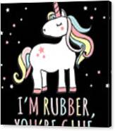 Im Rubber Youre Glue Sarcastic Unicorn Canvas Print