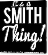 Its A Smith Thing You Wouldnt Understand Canvas Print