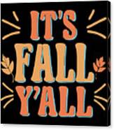 Its Fall Yall Autumn Quote Canvas Print