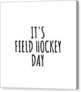 It's Field Hockey Day Canvas Print