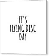 It's Flying Disc Day Canvas Print