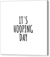 It's Hooping Day Canvas Print
