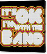 Its Ok Im With The Band Canvas Print