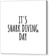 It's Shark Diving Day Canvas Print