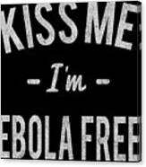 Kiss Me Im Ebola Free Retro Canvas Print