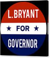 L Bryant For Governor Canvas Print