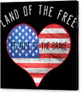 Land Of The Free Because Of The Brave 4th Of July Canvas Print