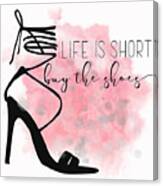 Life Is Short Buy The Shoes Typography Fashion Art For Shoe Lovers Canvas Print