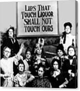 Lips That Touch Liquor Shall Not Touch Ours Prohibition 2 Canvas Print