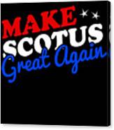 Make The Supreme Court Scotus Great Again Canvas Print