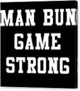 Man Bun Game Strong Canvas Print