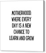 https://render.fineartamerica.com/images/rendered/small/canvas-print/mirror/break/images/artworkimages/square/3/motherhood-where-every-day-is-a-new-chance-to-learn-and-grow-funny-mom-gift-quote-gag-funnygiftscreation-canvas-print.jpg