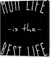 Mum Life Is The Best Life Canvas Print