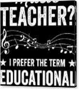 Music Teacher Funny Saying Musical Teaching Gift Canvas Print