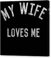 My Wife Loves Me Canvas Print