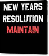 New Years Resolution Maintain Canvas Print