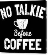No Talkie Before Coffee Canvas Print
