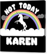 Not Today Karen Canvas Print