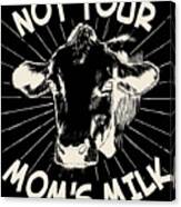 Not Your Moms Milk Go Vegan Canvas Print