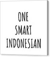 One Smart Indonesian Funny Indonesia Gift Idea For Clever Men Intelligent Women Geek Quote Gag Joke Canvas Print