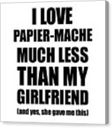 Papier-mache Boyfriend Funny Valentine Gift Idea For My Bf From Girlfriend I Love Canvas Print
