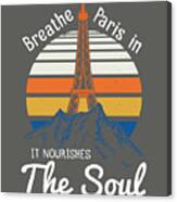 Paris Lover Gift Breathe Paris In It Nourishes The Soul France Fan Canvas Print