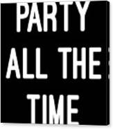 Party All The Time Canvas Print