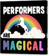 Performers Are Magical Canvas Print