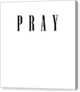 Pray - Bible Verses 1 - Christian - Faith Based - Inspirational - Spiritual, Religious Canvas Print