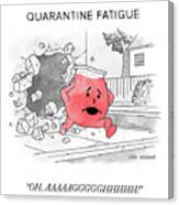 Quarantine Fatigue Canvas Print