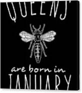 Queens Are Born In January Bee Canvas Print