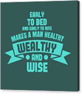 Sleep Lover Gift Early To Bed And Early To Rise Makes A Man Healthy Wealthy And Wise Canvas Print