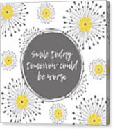 Smiletoday Tomorrow Could Be Worse Canvas Print