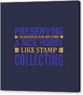 Stamp Collecting Gift Preserving Tradition Nice Hobby Canvas Print